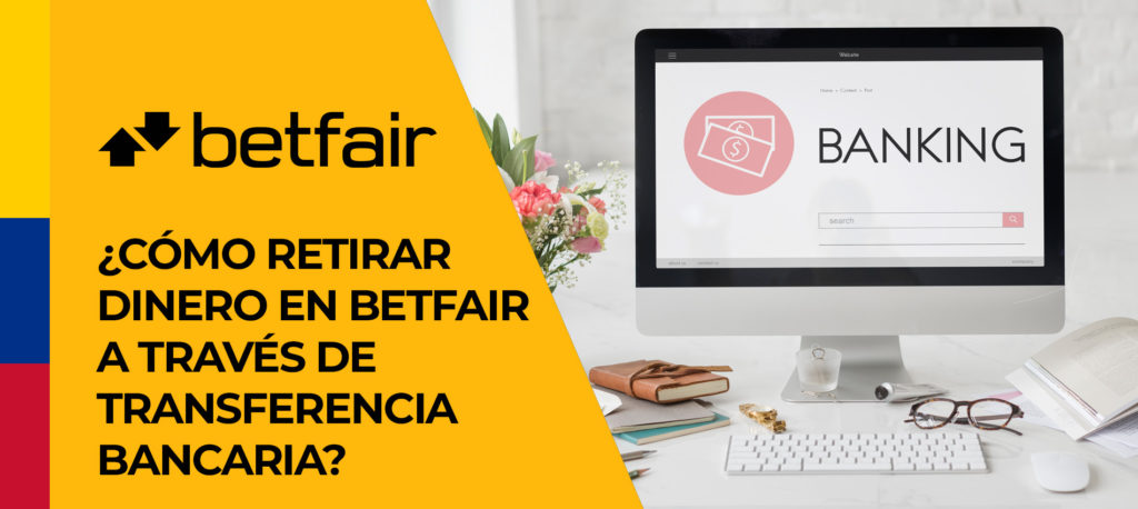 Puede utilizar las transferencias bancarias para retirar el dinero ganado en las apuestas  en Betfair